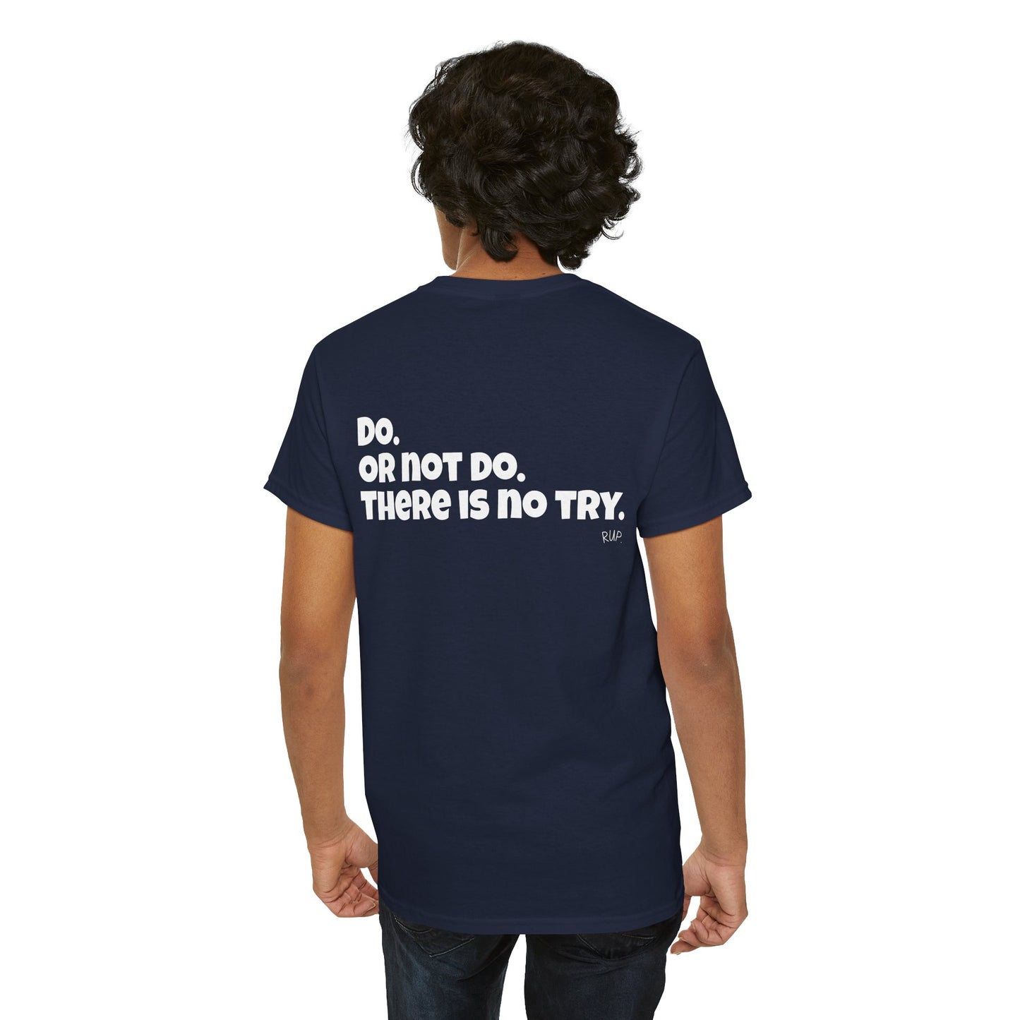 "Do. Or not do. There is no try" Tee - RUP.