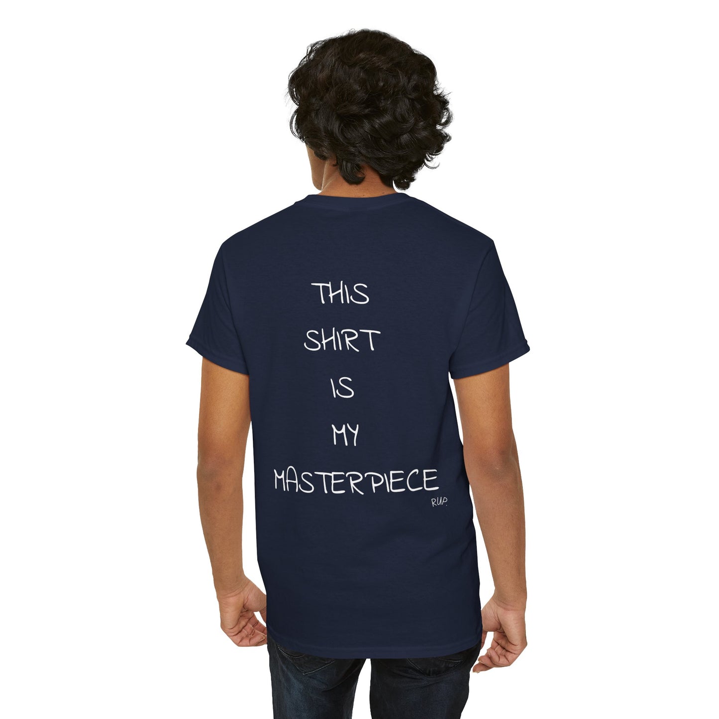 "This shirt is my masterpiece" Tee - RUP.