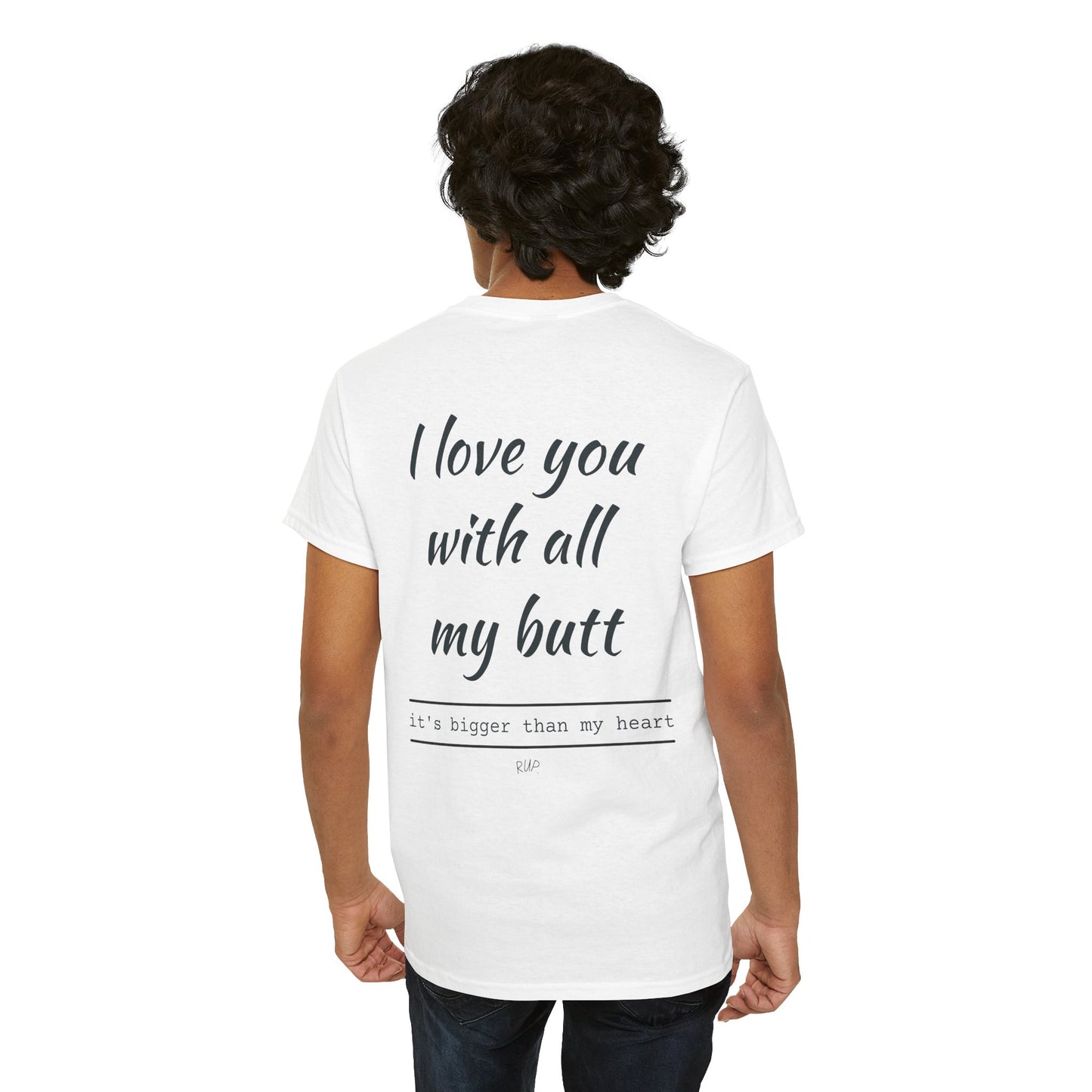 "ILY with all my butt, it's bigger than my heart" Tee - RUP.