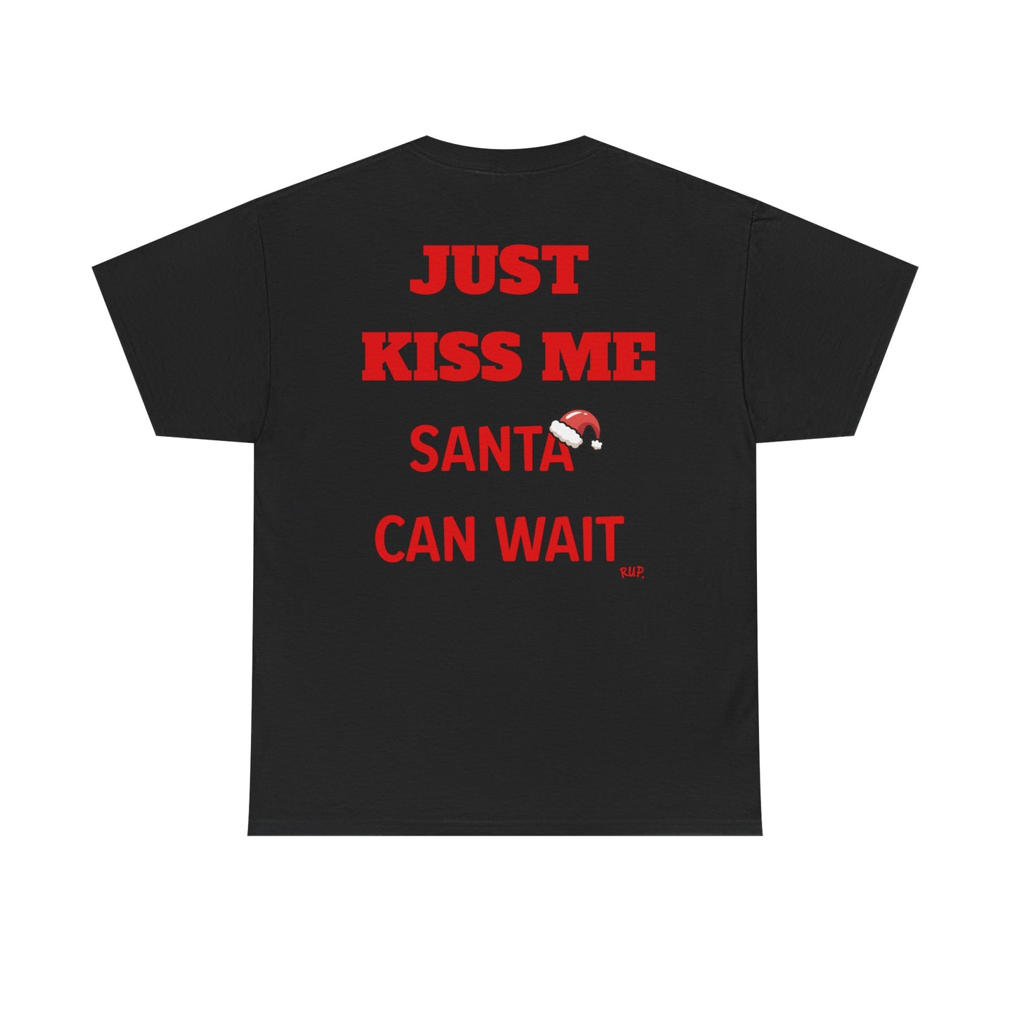 "Just Kiss Me, Santa Can Wait" Tee - RUP