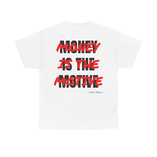 "Money is the motive" Tee - lvd's diary