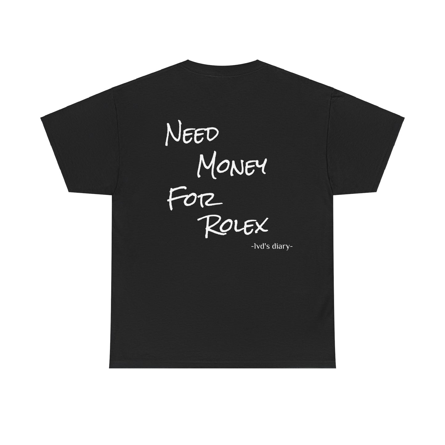 "Need money for Rolex" Tee - lvd's diary