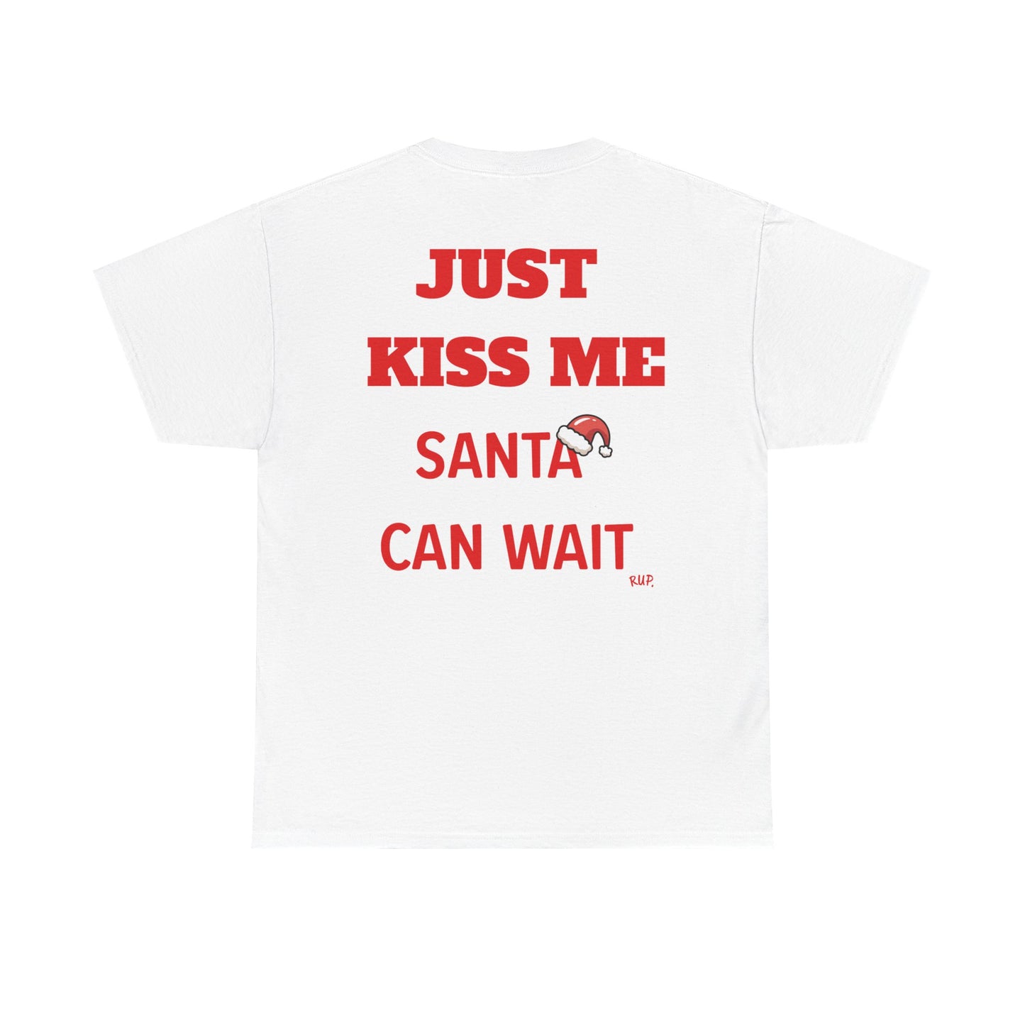 "Just Kiss Me, Santa Can Wait" Tee - RUP