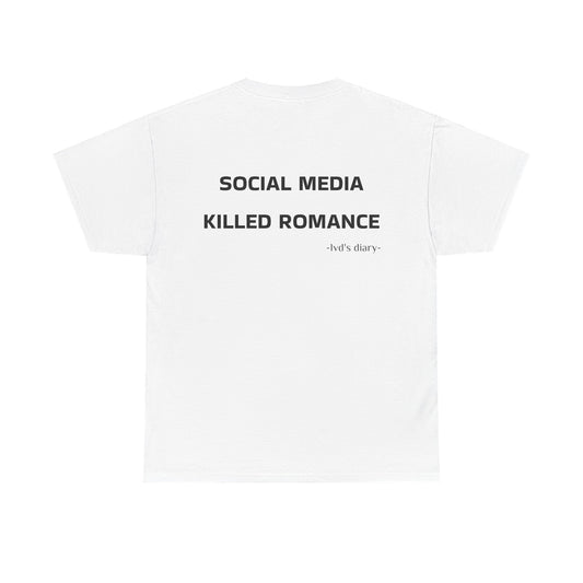 "Social media killed romance" Tee - lvd's diary