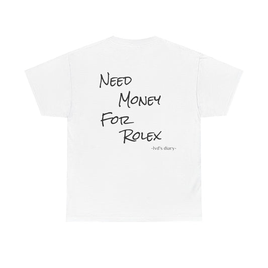 "Need money for Rolex" Tee - lvd's diary